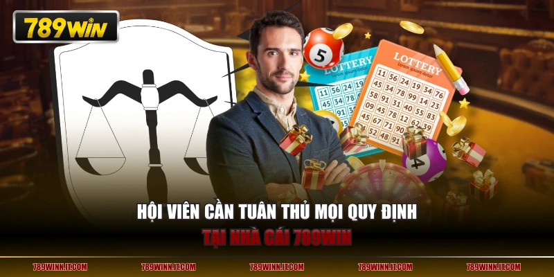 Hội viên cần tuân thủ mọi quy định tại nhà cái 789WIN